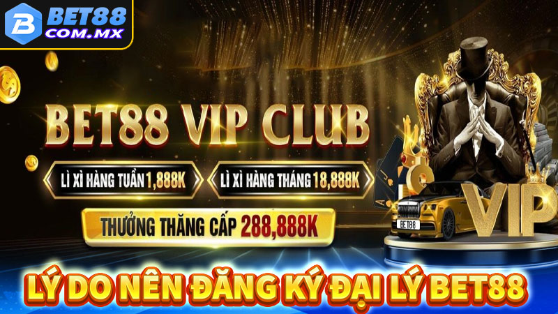 Lý do anh em nên đăng ký trở thành đại lý bet88 