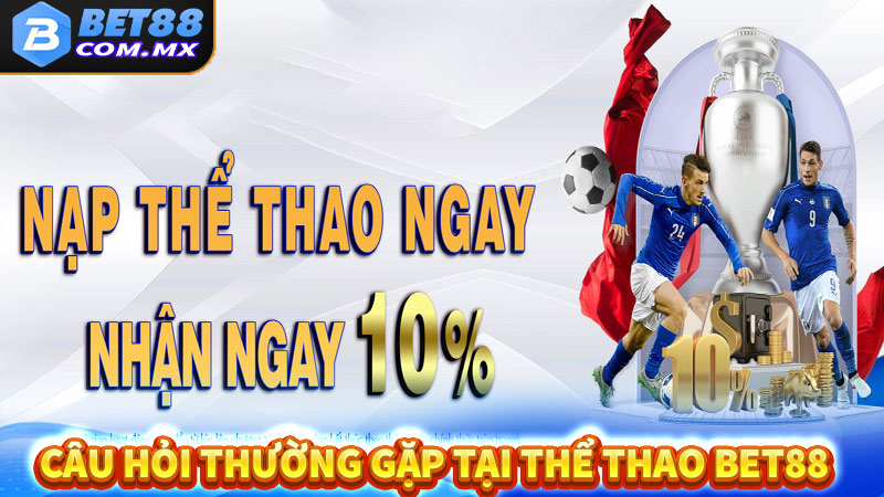 FAQ - Câu hỏi thường gặp khi tham gia cá cược thể thao bet88 