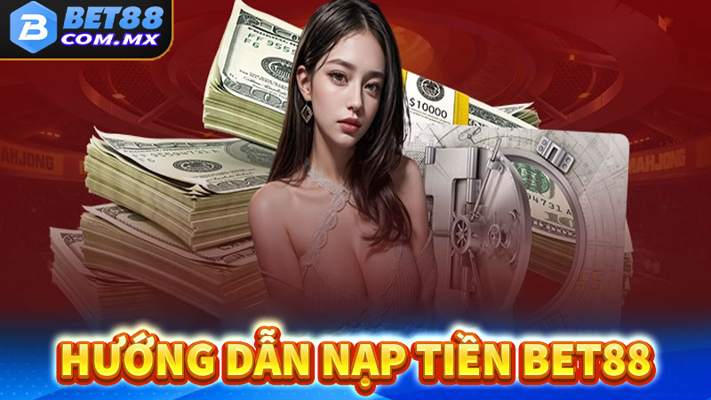 Hướng Dẫn Tân Thủ Nạp Tiền Bet88